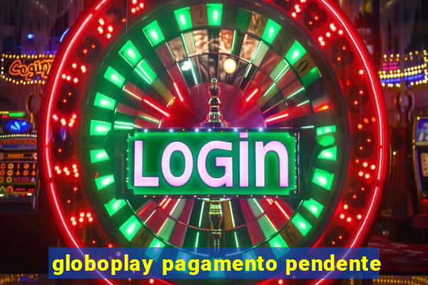 globoplay pagamento pendente